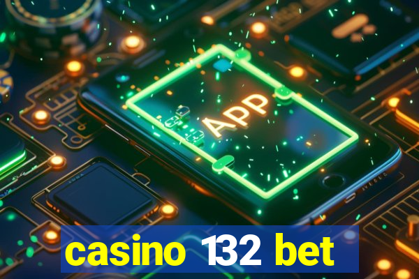 casino 132 bet